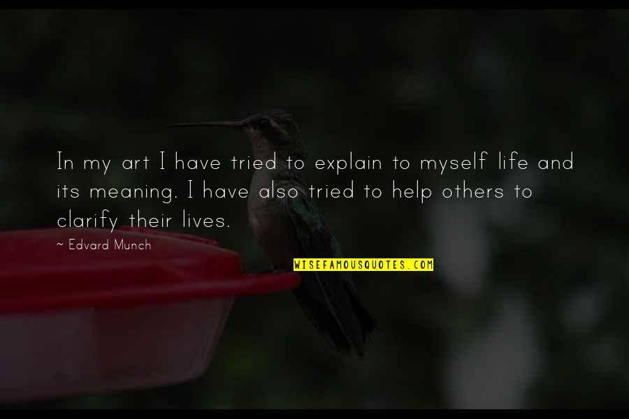 Life Meaning And Quotes By Edvard Munch: In my art I have tried to explain