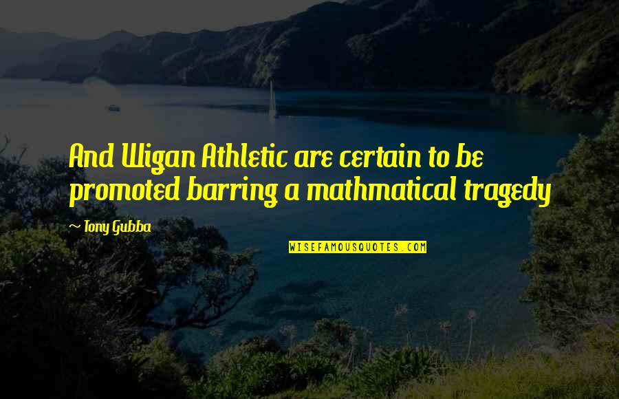 Life Meaning Funny Quotes By Tony Gubba: And Wigan Athletic are certain to be promoted