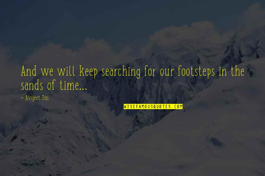 Life Meaning Love Quotes By Avijeet Das: And we will keep searching for our footsteps