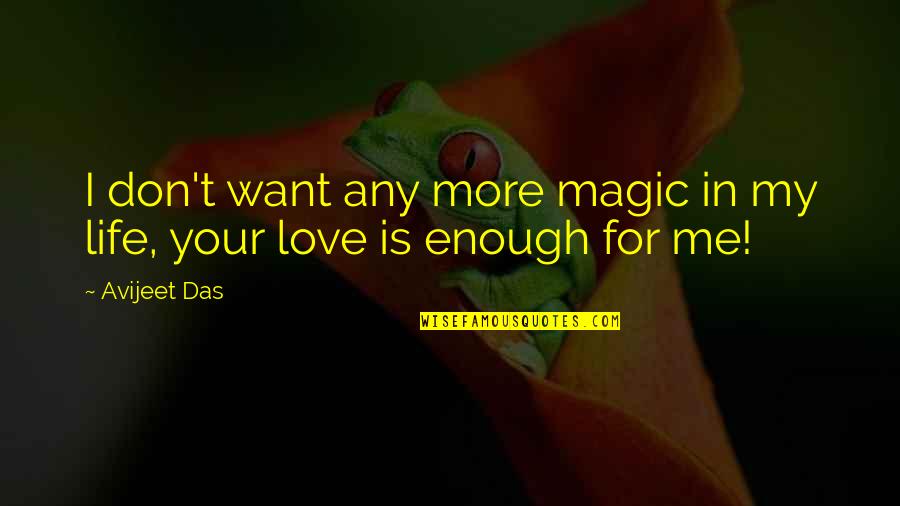 Life Meaning Love Quotes By Avijeet Das: I don't want any more magic in my