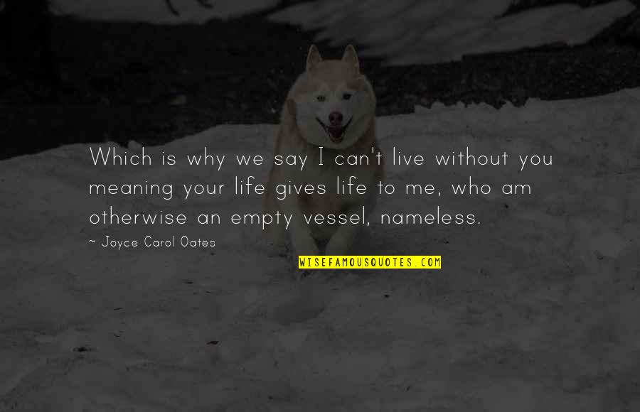 Life Meaning Love Quotes By Joyce Carol Oates: Which is why we say I can't live