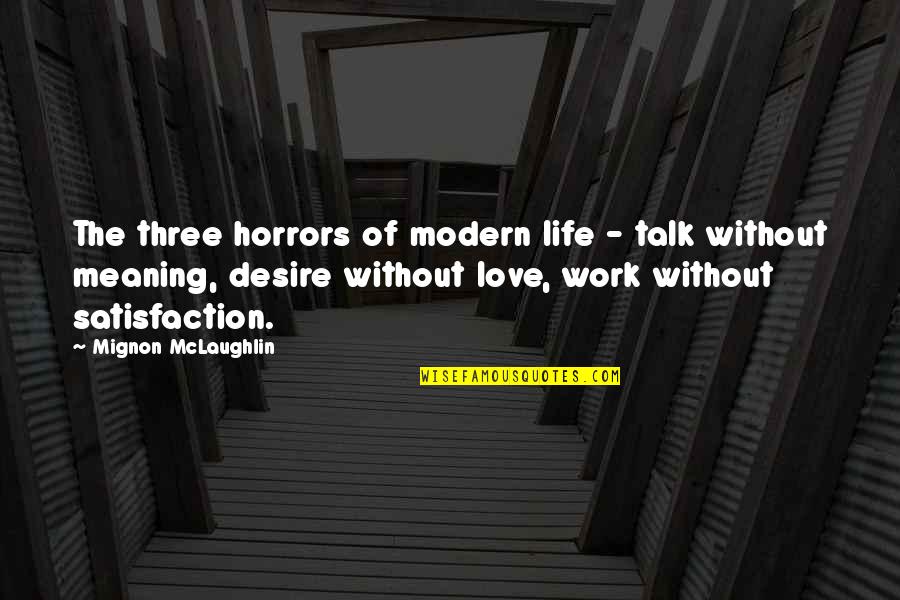 Life Meaning Love Quotes By Mignon McLaughlin: The three horrors of modern life - talk