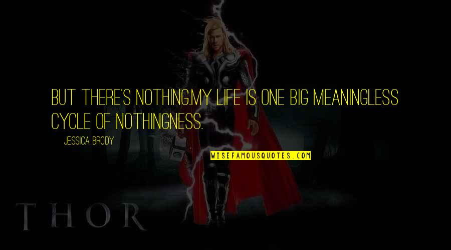 Life Meaningless Quotes By Jessica Brody: But there's nothing.My life is one big meaningless