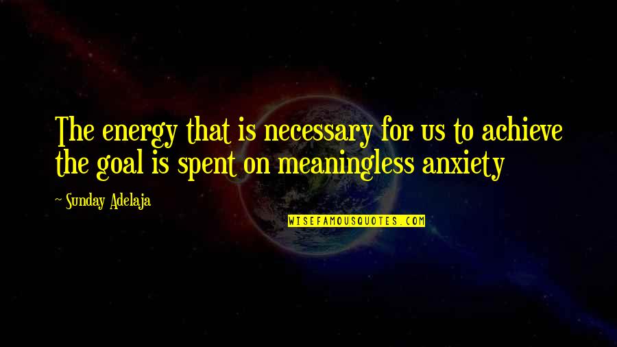 Life Meaningless Quotes By Sunday Adelaja: The energy that is necessary for us to Life Meaningless Quotes By Sunday Adelaja: The energy that is necessary for us to