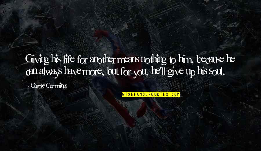 Life Means Nothing Quotes By Carole Cummings: Giving his life for another means nothing to