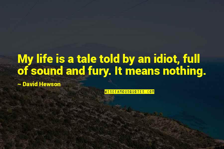 Life Means Nothing Quotes By David Hewson: My life is a tale told by an