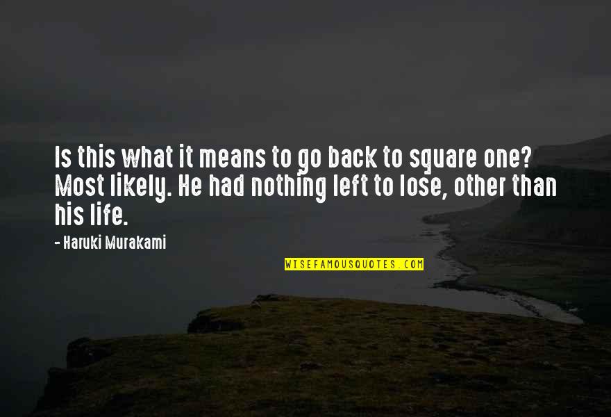 Life Means Nothing Quotes By Haruki Murakami: Is this what it means to go back Life Means Nothing Quotes By Haruki Murakami: Is this what it means to go back