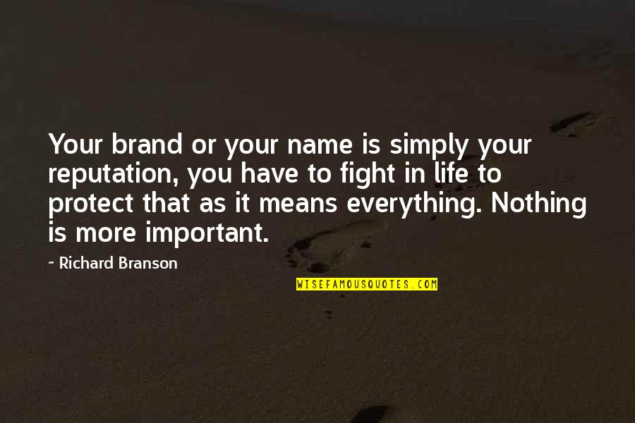 Life Means Nothing Quotes By Richard Branson: Your brand or your name is simply your Life Means Nothing Quotes By Richard Branson: Your brand or your name is simply your