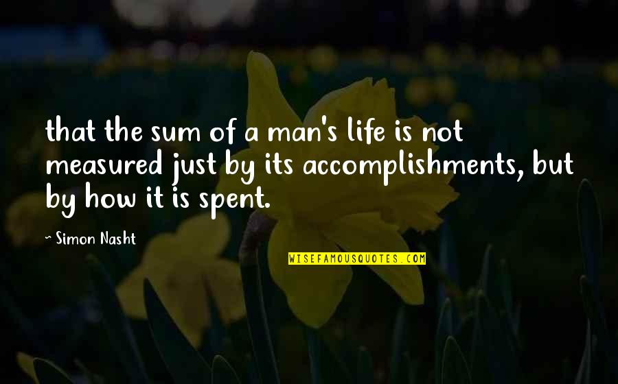Life Measured Quotes By Simon Nasht: that the sum of a man's life is