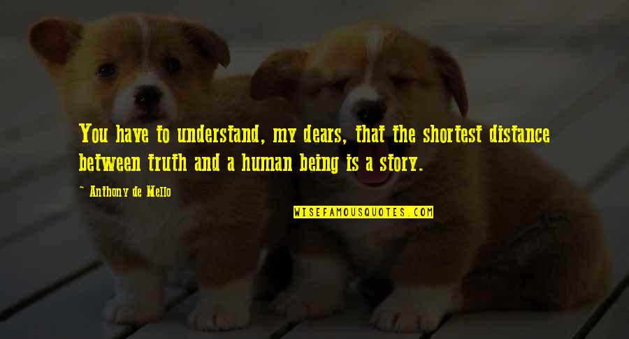 Life Mello Quotes By Anthony De Mello: You have to understand, my dears, that the Life Mello Quotes By Anthony De Mello: You have to understand, my dears, that the