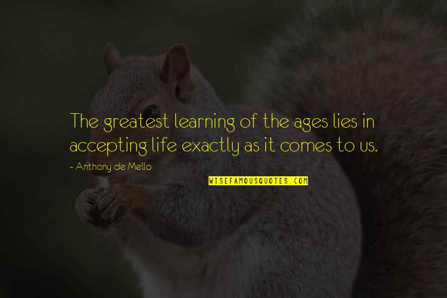 Life Mello Quotes By Anthony De Mello: The greatest learning of the ages lies in Life Mello Quotes By Anthony De Mello: The greatest learning of the ages lies in