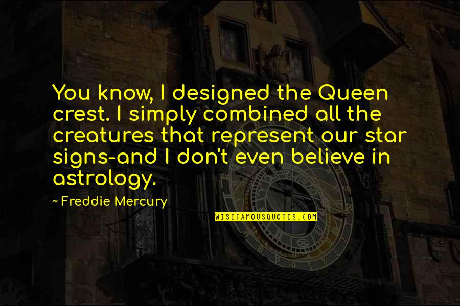 Life Mello Quotes By Freddie Mercury: You know, I designed the Queen crest. I