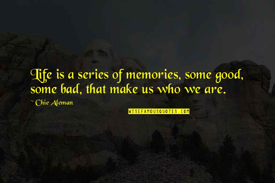Life Memories Quotes By Chie Aleman: Life is a series of memories, some good,