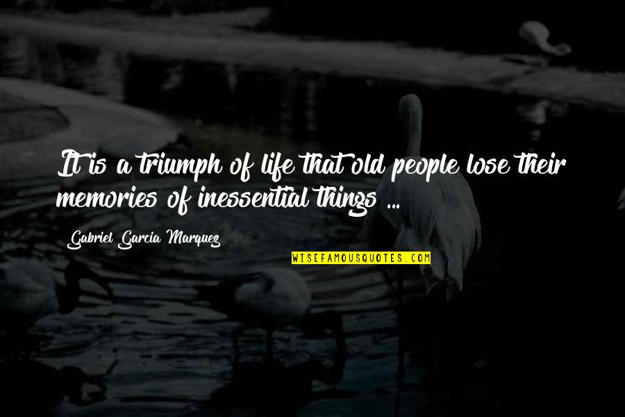 Life Memories Quotes By Gabriel Garcia Marquez: It is a triumph of life that old