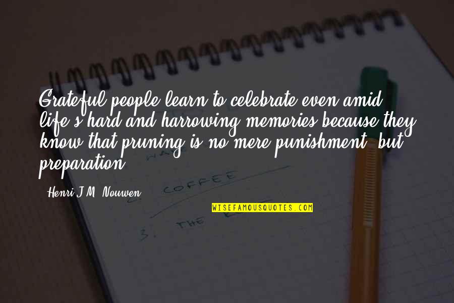 Life Memories Quotes By Henri J.M. Nouwen: Grateful people learn to celebrate even amid life's