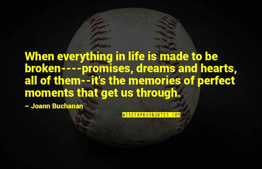Life Memories Quotes By Joann Buchanan: When everything in life is made to be