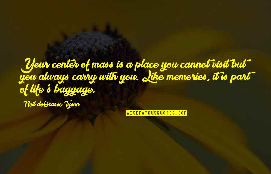 Life Memories Quotes By Neil DeGrasse Tyson: Your center of mass is a place you