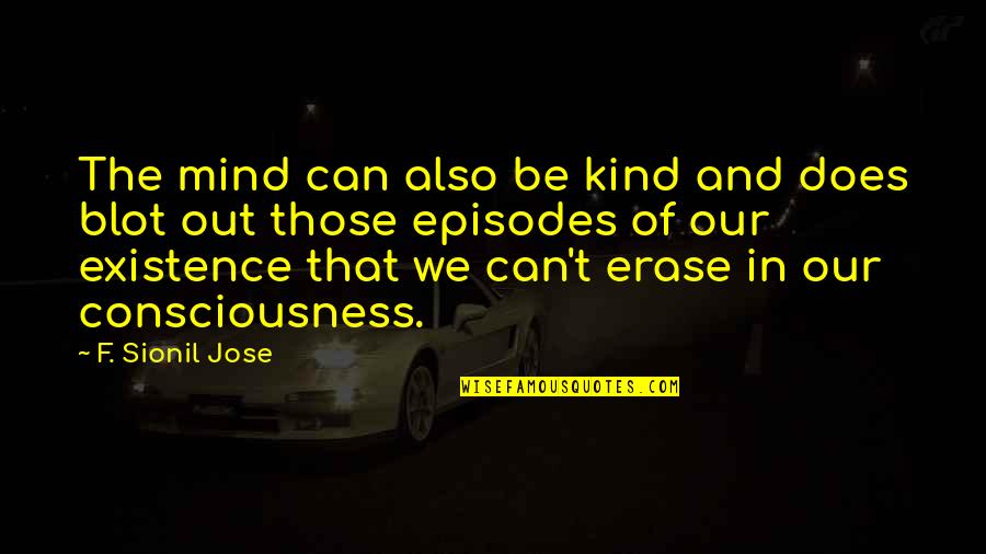 Life Memory Quotes By F. Sionil Jose: The mind can also be kind and does