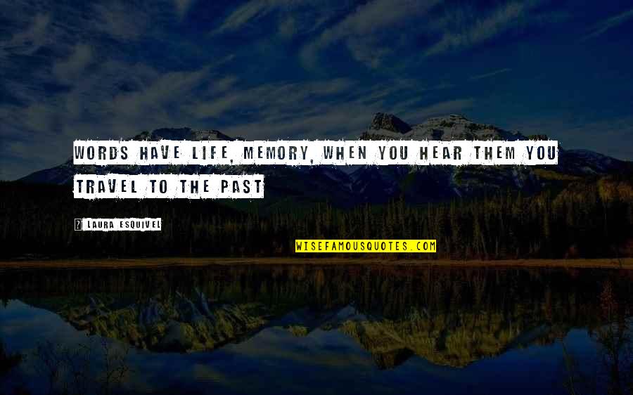 Life Memory Quotes By Laura Esquivel: Words have life, memory, when you hear them