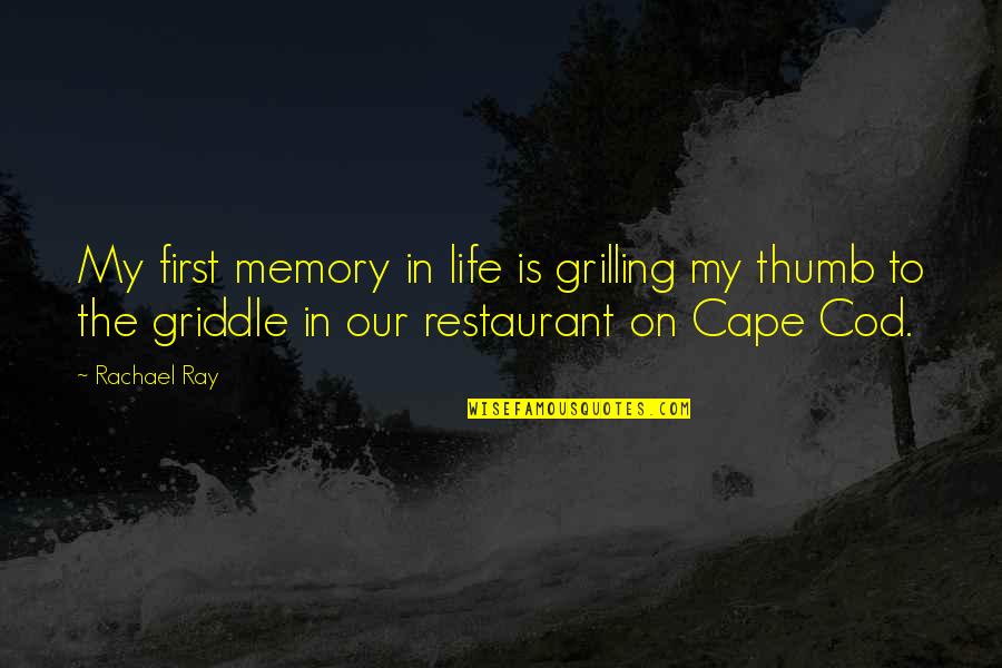 Life Memory Quotes By Rachael Ray: My first memory in life is grilling my