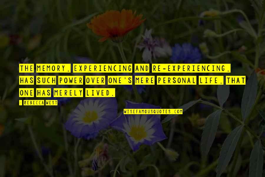 Life Memory Quotes By Rebecca West: The memory, experiencing and re-experiencing, has such power