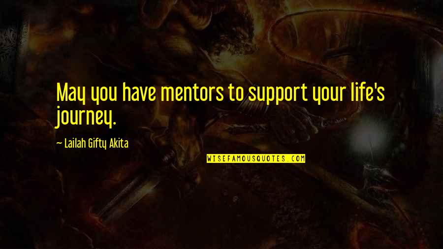 Life Mentors Quotes By Lailah Gifty Akita: May you have mentors to support your life's