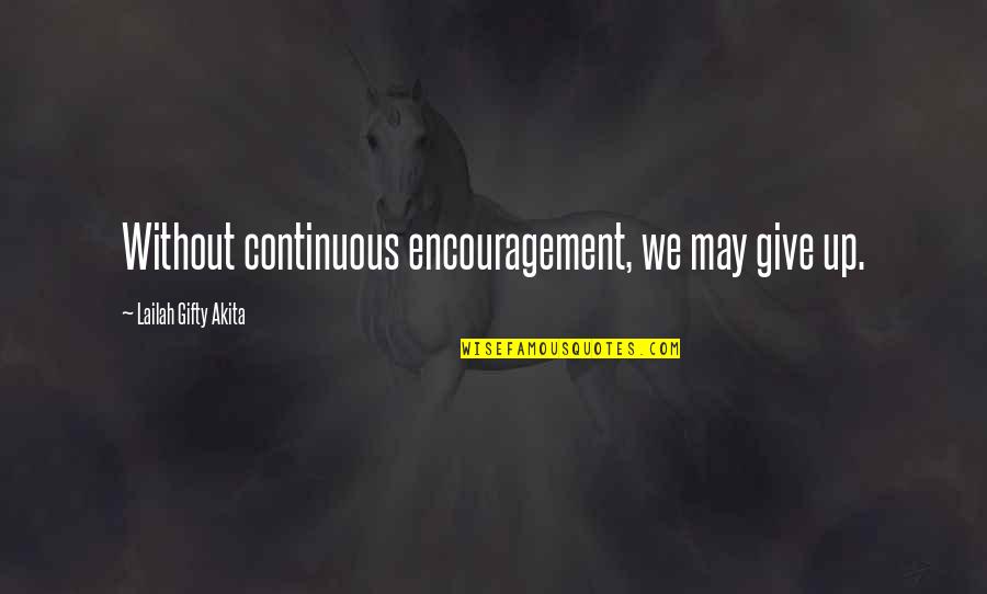 Life Mentors Quotes By Lailah Gifty Akita: Without continuous encouragement, we may give up.