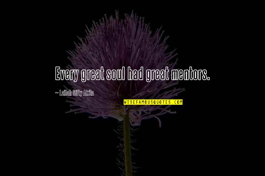 Life Mentors Quotes By Lailah Gifty Akita: Every great soul had great mentors.