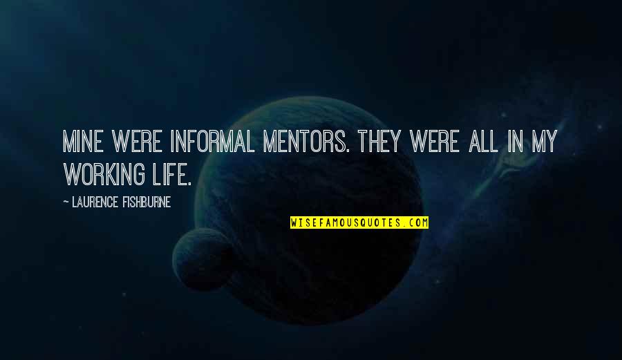 Life Mentors Quotes By Laurence Fishburne: Mine were informal mentors. They were all in