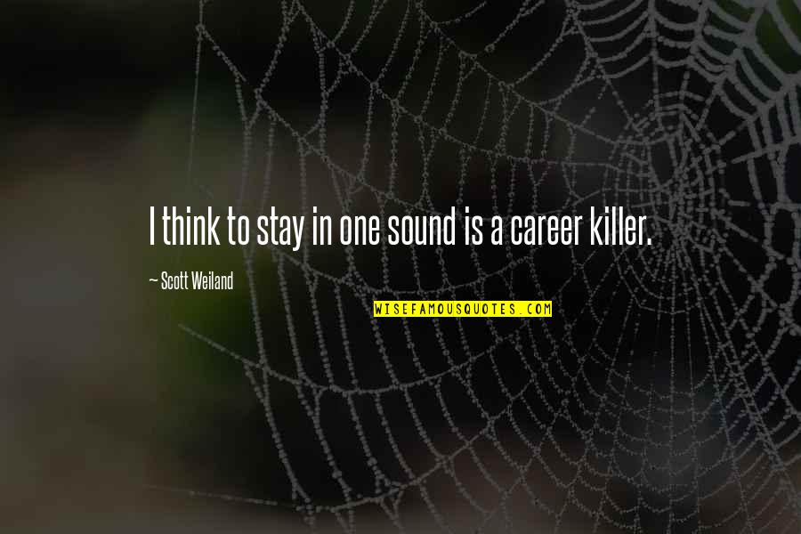 Life Mentors Quotes By Scott Weiland: I think to stay in one sound is