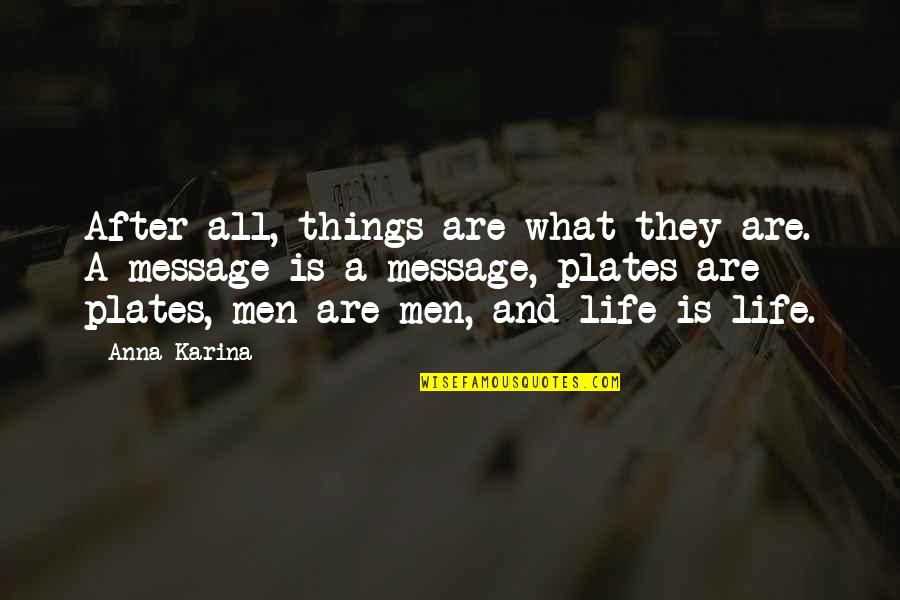 Life Messages Quotes By Anna Karina: After all, things are what they are. A Life Messages Quotes By Anna Karina: After all, things are what they are. A