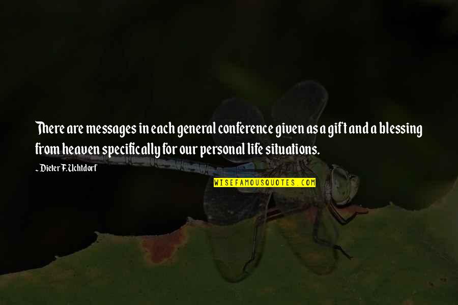 Life Messages Quotes By Dieter F. Uchtdorf: There are messages in each general conference given