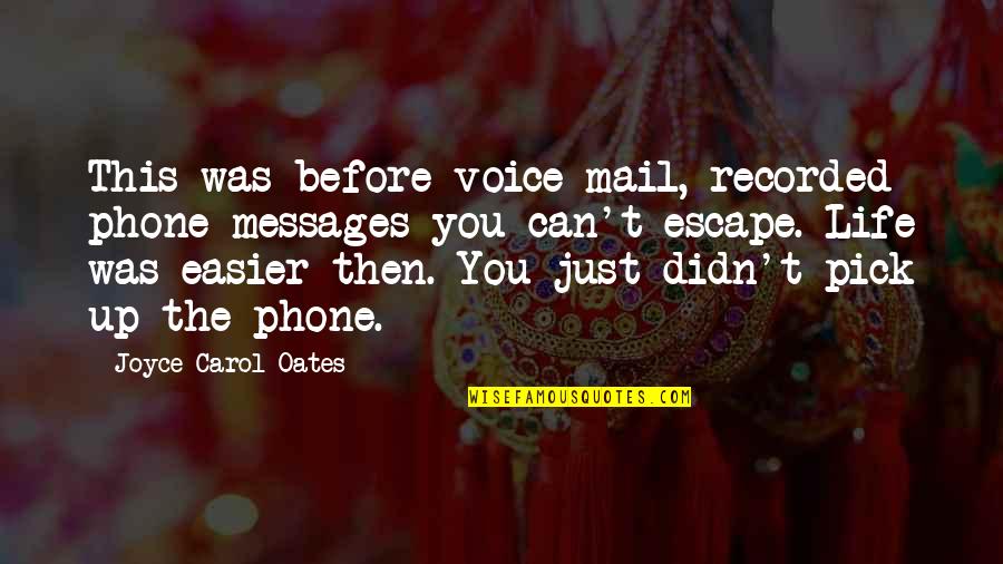 Life Messages Quotes By Joyce Carol Oates: This was before voice mail, recorded phone messages