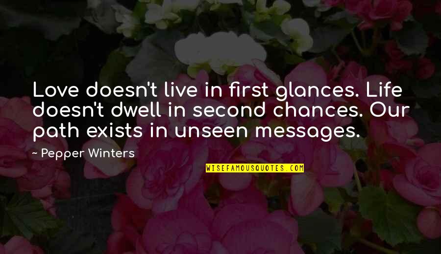 Life Messages Quotes By Pepper Winters: Love doesn't live in first glances. Life doesn't