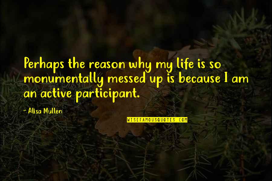 Life Messed Up Quotes By Alisa Mullen: Perhaps the reason why my life is so