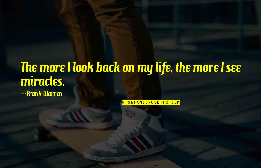 Life Miracles Quotes By Frank Warren: The more I look back on my life, Life Miracles Quotes By Frank Warren: The more I look back on my life,