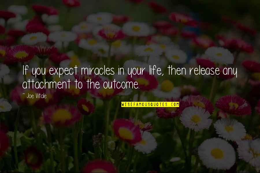 Life Miracles Quotes By Joe Vitale: If you expect miracles in your life, then