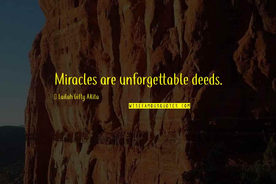 Life Miracles Quotes By Lailah Gifty Akita: Miracles are unforgettable deeds. Life Miracles Quotes By Lailah Gifty Akita: Miracles are unforgettable deeds.