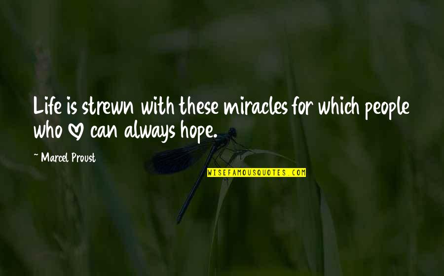 Life Miracles Quotes By Marcel Proust: Life is strewn with these miracles for which