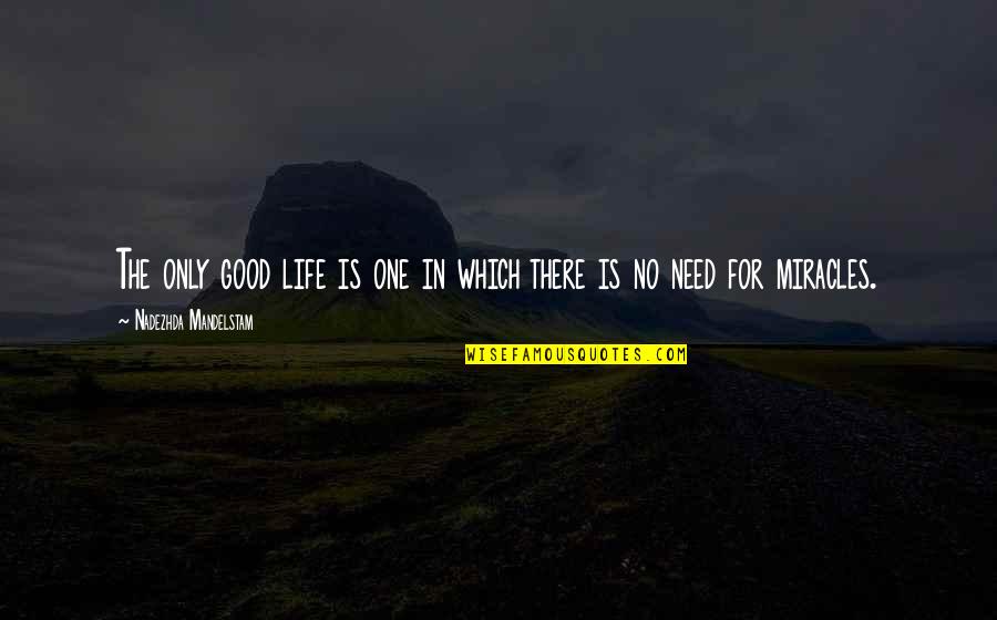 Life Miracles Quotes By Nadezhda Mandelstam: The only good life is one in which Life Miracles Quotes By Nadezhda Mandelstam: The only good life is one in which