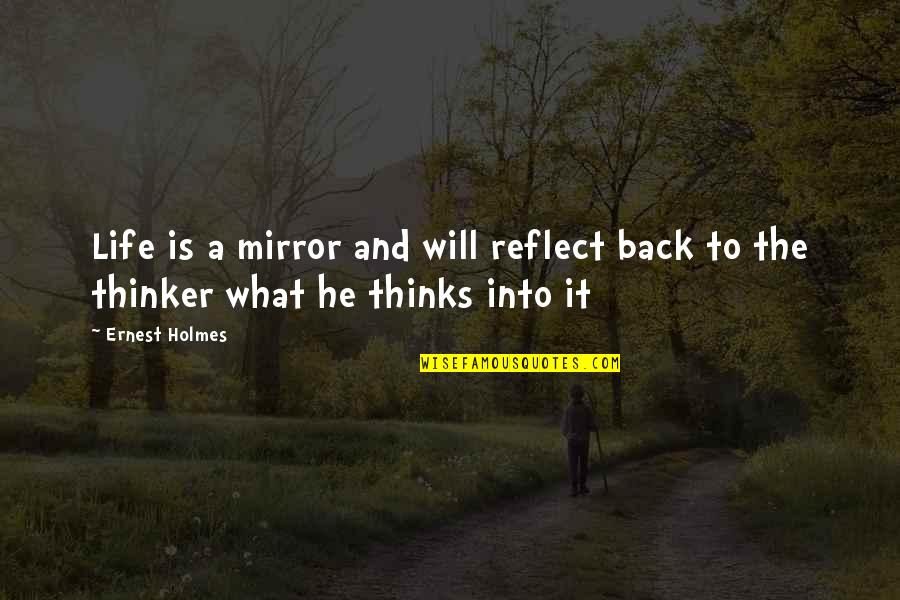 Life Mirror Quotes By Ernest Holmes: Life is a mirror and will reflect back