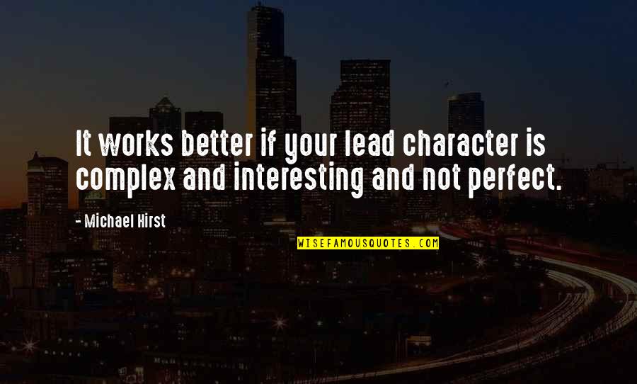 Life Mischief Quotes By Michael Hirst: It works better if your lead character is