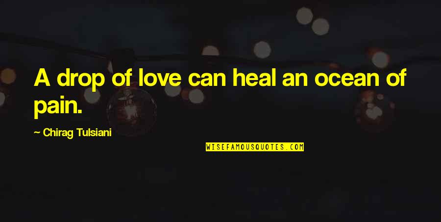 Life Missing Someone Quotes By Chirag Tulsiani: A drop of love can heal an ocean