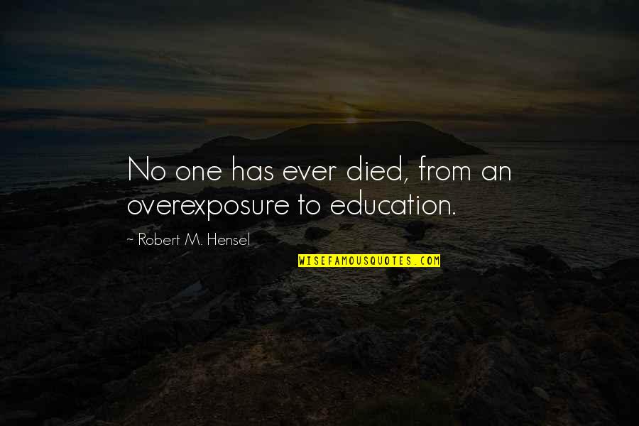 Life Missing Someone Quotes By Robert M. Hensel: No one has ever died, from an overexposure