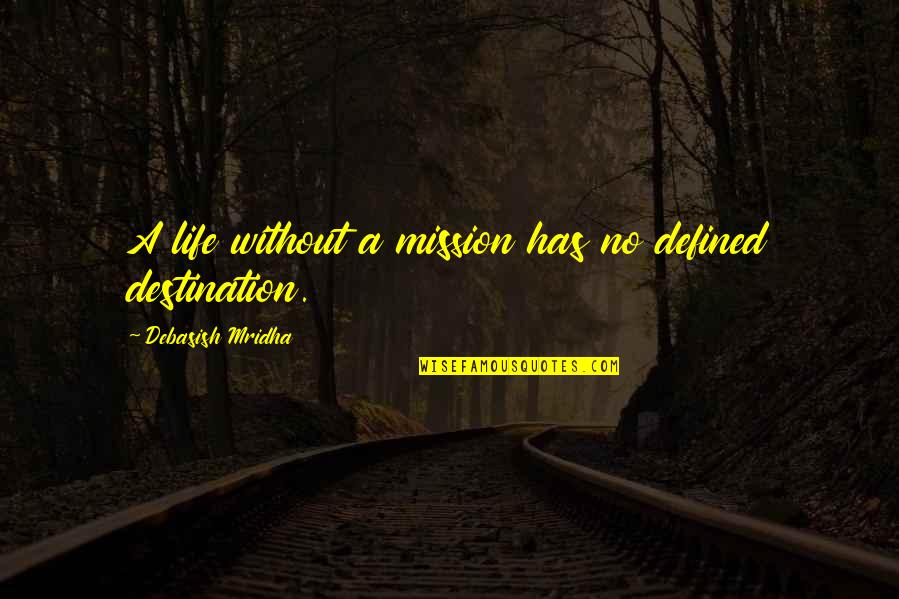 Life Mission Quotes By Debasish Mridha: A life without a mission has no defined