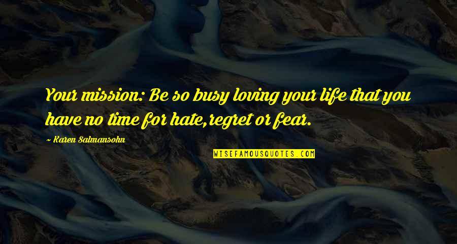 Life Mission Quotes By Karen Salmansohn: Your mission: Be so busy loving your life