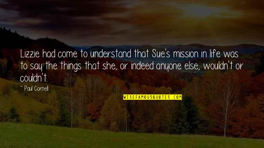 Life Mission Quotes By Paul Cornell: Lizzie had come to understand that Sue's mission