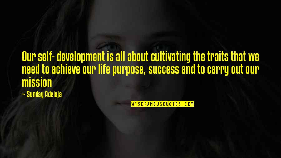 Life Mission Quotes By Sunday Adelaja: Our self- development is all about cultivating the