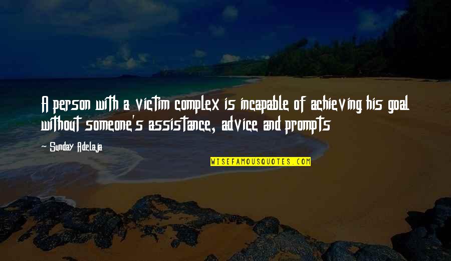 Life Mission Quotes By Sunday Adelaja: A person with a victim complex is incapable