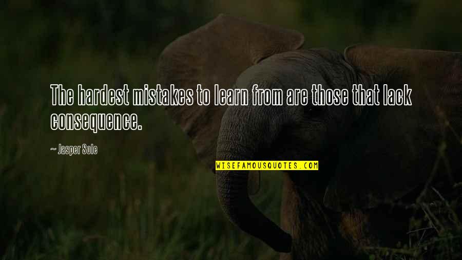 Life Mistakes Learning Quotes By Jasper Sole: The hardest mistakes to learn from are those